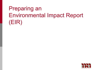 Preparing an
Environmental Impact Report
(EIR)
 