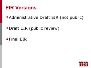 EIR Versions
 Administrative   Draft EIR (not public)

 Draft   EIR (public review)

 Final   EIR
 