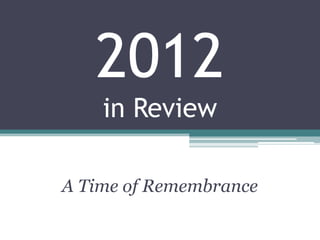 2012
    in Review

A Time of Remembrance
 