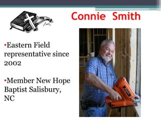 Connie Smith

•Eastern Field
representative since
2002

•Member New Hope
Baptist Salisbury,
NC
 