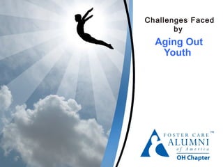 Challenges Faced
       by
  Aging Out
   Youth
 