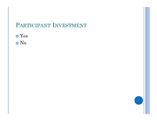 PARTICIPANT INVESTMENT
 Yes
 No
 