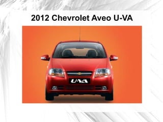 2012 Chevrolet Aveo U-VA
 