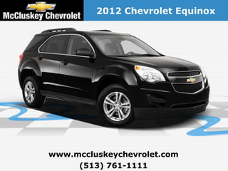 2012 Chevrolet Equinox




www.mccluskeychevrolet.com
     (513) 761-1111
 
