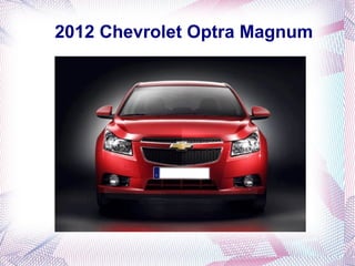 2012 Chevrolet Optra Magnum
 