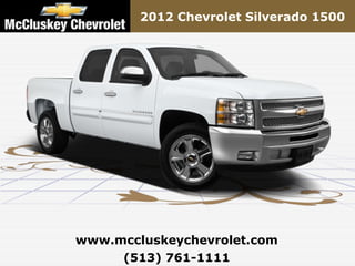 2012 Chevrolet Silverado 1500




www.mccluskeychevrolet.com
     (513) 761-1111
 
