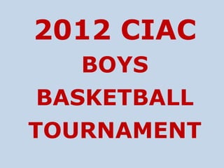 2012 CIAC
    BOYS
 BASKETBALL
TOURNAMENT
 