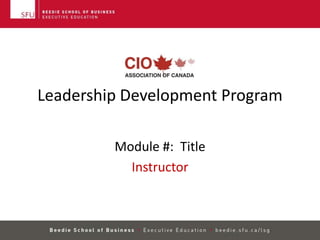 Leadership Development Program

         Module #: Title
           Instructor
 