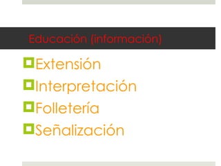 Educación (información) Extensión Interpretación Folletería Señalización 
