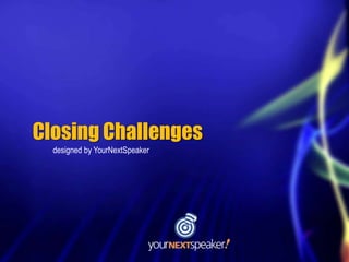 Closing Challenges
  designed by YourNextSpeaker
 