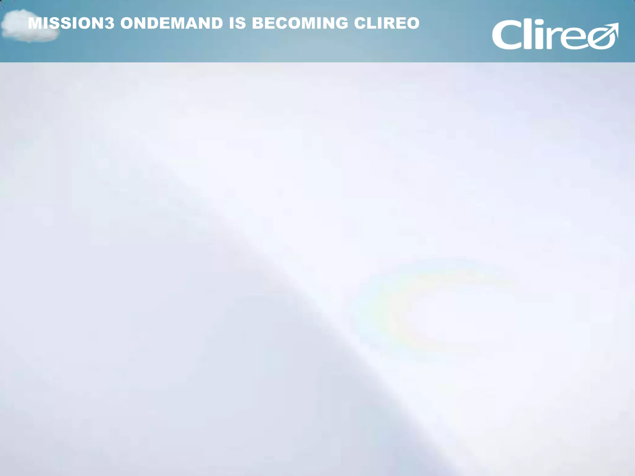 MISSION3 ONDEMAND IS BECOMING CLIREO
 