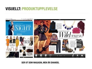 VISUELLT: PRODUKTUPPLEVELSE




        SER UT SOM MAGASIN, MEN ÄR EHANDEL
 