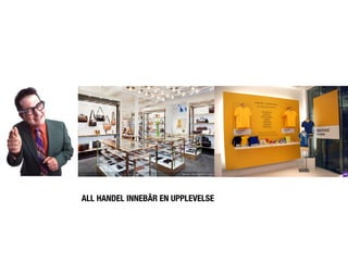 ALL HANDEL INNEBÄR EN UPPLEVELSE
 