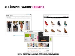 AFFÄRSINNOVATION: EXEMPEL




        URVAL GJORT AV KÄNDISAR, PRENUMERATIONSMODELL
 