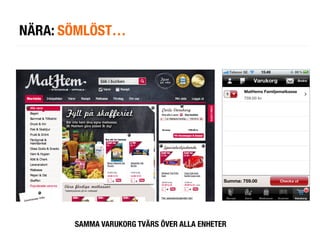 NÄRA: SÖMLÖST…




       SAMMA VARUKORG TVÄRS ÖVER ALLA ENHETER
 
