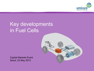 Key developments
in Fuel Cells
Capital Markets Event
Seoul, 23 May 2012
 
