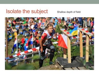 Isolate the subject   Shallow depth of field
 