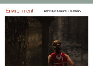 Environment   Sometimes the runner is secondary
 