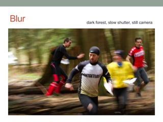 Blur   dark forest, slow shutter, still camera
 