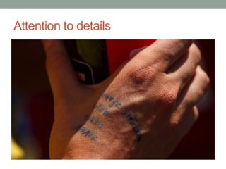Attention to details
 