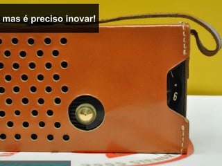 mas é preciso inovar!




http://www.flickr.com/photos/jmr-holdit/5262425897
 