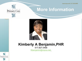 More Information




Kimberly A Benjamin,PHR
         517.827.0468
      Kbenjamin@mpca.net
 