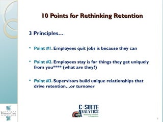 10 Points for Rethinking Retention

3 Principles…

   Point #1. Employees quit jobs is because they can

   Point #2. Em...