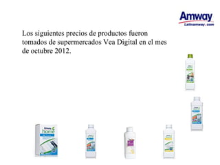 Los siguientes precios de productos fueron
tomados de supermercados Vea Digital en el mes
de octubre 2012.
 