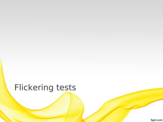 Flickering tests
 