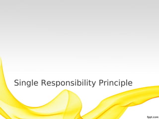 Single Responsibility Principle
 