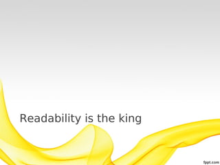Readability is the king
 