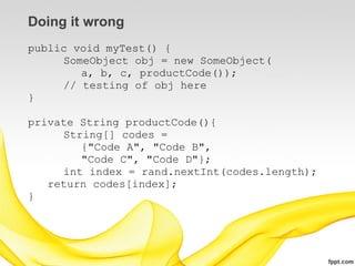 Doing it wrong
public void myTest() {
     SomeObject obj = new SomeObject(
        a, b, c, productCode());
     // testing of obj here
}

private String productCode(){
     String[] codes =
        {"Code A", "Code B",
        "Code C", "Code D"};
     int index = rand.nextInt(codes.length);
   return codes[index];
}
 