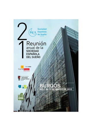 2
1
Reunión
anual de la
SOCIEDAD
ESPAÑOLA
DEL SUEÑO




        BURGOS
        DEL 7 AL 10 DE MARZO DE 2012
 
