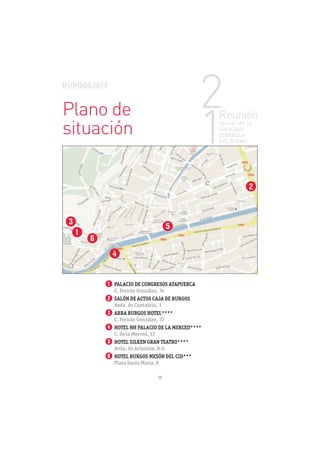 Plano de
situación




     Q
         C. Fernán González, 74
     W
         Avda. de Cantabria, 3
     E
         C. Fernán González, 72
     R
         C. de la Merced, 13
     T
         Avda. de Arlanzón, 8-b
     Y
         Plaza Santa María, 8

                               16
 