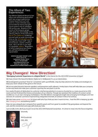 The Allure of Two
   Experiences
   The Westin Diplomat Resort & Spa
   offers one refreshing destination
   with two unique experiences.
   Choose beachfront surf and
   sand or a more intimate stay
   surrounded by manicured golf
   course greens and an indulgent
   full-service spa. Breathe in the
   scents of lemongrass ginger
   with green tea and indulge in the
   calming effects of the full-service
   Spa at The Diplomat. Challenge
   yourself with an early morning tee
   time on the 18-hole golf course,
   managed by Troon Golf®. Take a
   tennis lesson, charter a fishing
   boat, ride a Jet Ski or just relax
   in a poolside cabana. Regardless
   of which experience you chose,
   you will feel refreshed and
   rejuvenated.

      WESTIN DIPLOMAT RESORT & SPA
             3555 S. Ocean Dr.
         Hollywood, Florida 33019
           Phone: 954.602.6000
         www.diplomatresort.com
          $254/per night plus tax
     ROOM BLOCK EXPIRES MARCH 30TH




Big Changes! New Direction!
“Managing Customer Experience in a Digital World” is the theme for the 2012 ATA Convention & Expo!!
We have chosen the beautiful Westin Diplomat in Hollywood, FL as our destination.
We’ve designed a practical “How-to” convention with quantifiable, step-by-step solutions for today and strategies to
keep your team ahead of the game in the future.
We’ve recruited dynamic keynote speakers and presenters with relevant, timely topics that will help take your company
to the next level and make your customer’s journey the very best it can be.
Our nearly 30 years of dedication to customer interfacing evolution is a source of pride for us. Look around at an ATA
event and see firsthand the history and wisdom of our industry. Though we represent the tradition of contact center
excellence, it is an ever-changing marketplace. The ATA delivers managerial insight into emerging technologies and new
avenues of customer commerce representing integrated channels of contact in the 21st century.
We also have some exciting news to share with all of you that you won’t want to miss... how the ATA is keeping up with
the changing times and evolving itself!!!
How can you catapult your company from good to great and from great to excellent? By going above and beyond the
call, and this convention and expo will show you how.
I personally invite all of you to join me at the 2012 ATA National Convention. It’s time to move into the future together.
                    Sincerely,


                    Phil Grudzinski
                    CEO, ATA
 
