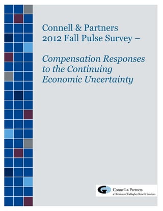 Connell & Partners
2012 Fall Pulse Survey –

Compensation Responses
to the Continuing
Economic Uncertainty
 