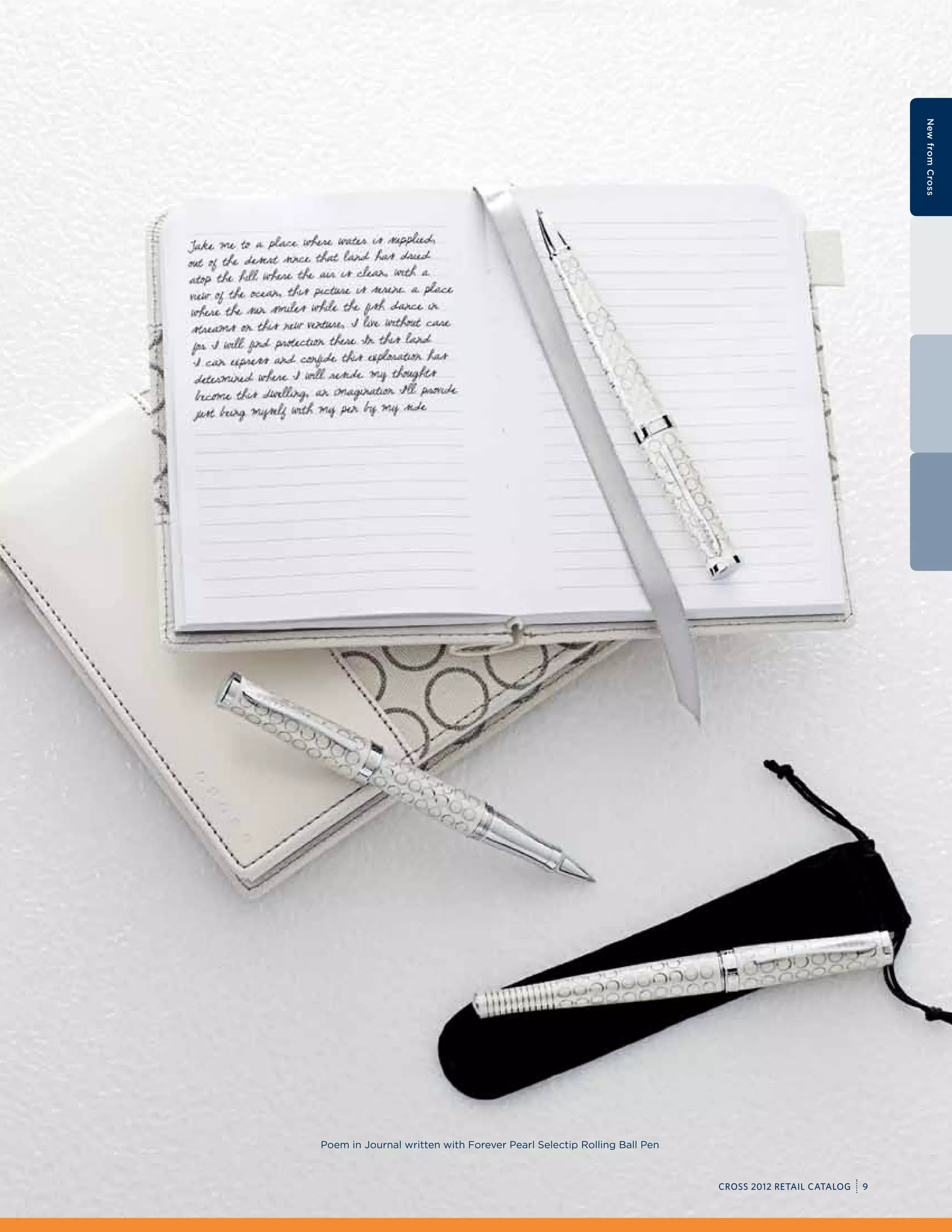 New from Cross




Poem in Journal written with Forever Pearl Selectip Rolling Ball Pen



                                                                       CROSS 2012 RETAIL CATALOG   9
 