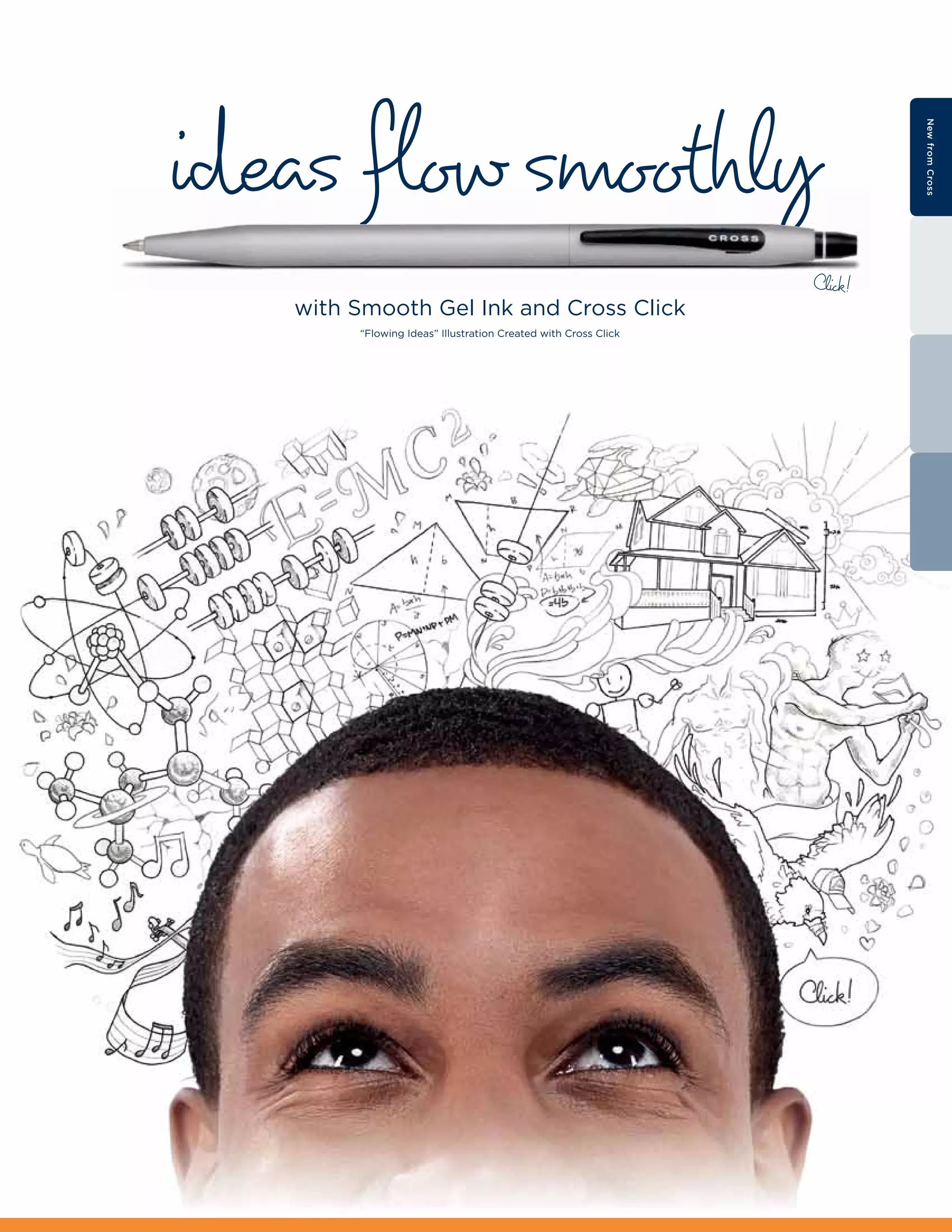 ideas flow smoothly




                                                                         New from Cross
                                                                Click!
   with Smooth Gel Ink and Cross Click
        “Flowing Ideas” Illustration Created with Cross Click
 