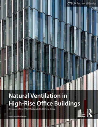 CTBUH Technical Guides
Natural Ventilation in
High-Rise Office Buildings
An output of the CTBUH Sustainability Working Group
Antony Wood & Ruba Salib
 