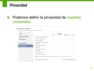 Privacidad

■ Podemos definir la privacidad de nuestros
  contenidos




                                              30
 