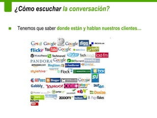 ¿Cómo escuchar la conversación?

■   Tenemos que saber donde están y hablan nuestros clientes…
 