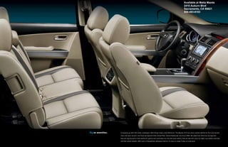 Available at Maita Mazda
                                                                                                               2410 Auburn Blvd
                                                                                                               Sacramento, CA 95821
                                                                                                               800-493-6103




Big on amenities.   In keeping up with life’s daily challenges, little things make a big difference. The Mazda CX-9 has more volume behind its first and second
                    rows and more second- and third-row legroom than Honda Pilot, Toyota Highlander and Acura MDX. We added two third-row storage bins
                    that are big enough to hold electronic games and controllers for the kids (and adults). And we also left room for eight cup holders and four
                    one-liter bottle holders. With such a thoughtfully designed interior, it’s easy to make it easy on everyone.
 