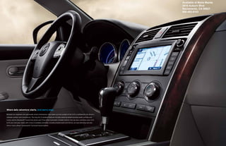 Available at Maita Mazda
                                                                                                                                2410 Auburn Blvd
                                                                                                                                Sacramento, CA 95821
                                                                                                                                800-493-6103




Where daily adventure starts. And worry ends.

Because our engineers are passionate drivers themselves, they made sure the cockpit of the CX-9 is outfitted for the driver’s
ultimate comfort and convenience. The long list of standard features includes steering-wheel-mounted audio controls and
cruise control, Bluetooth® hands-free phone and Three-Zone Automatic Climate Control. You can also customize your CX-9
to fit your everyday needs with a host of available amenities, including heated seats and mirrors, an auto-dimming rearview
mirror—even a Bose® Centerpoint® Surround Sound System.
 