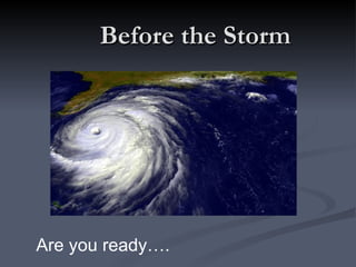Before the Storm




Are you ready….
 