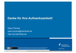 Danke für Ihre Aufmerksamkeit!


Heinz Pampel
open-access@helmholtz.de
http://oa.helmholtz.de




            Alle Texte d...