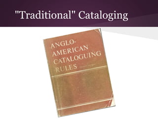 "Traditional" Cataloging
 