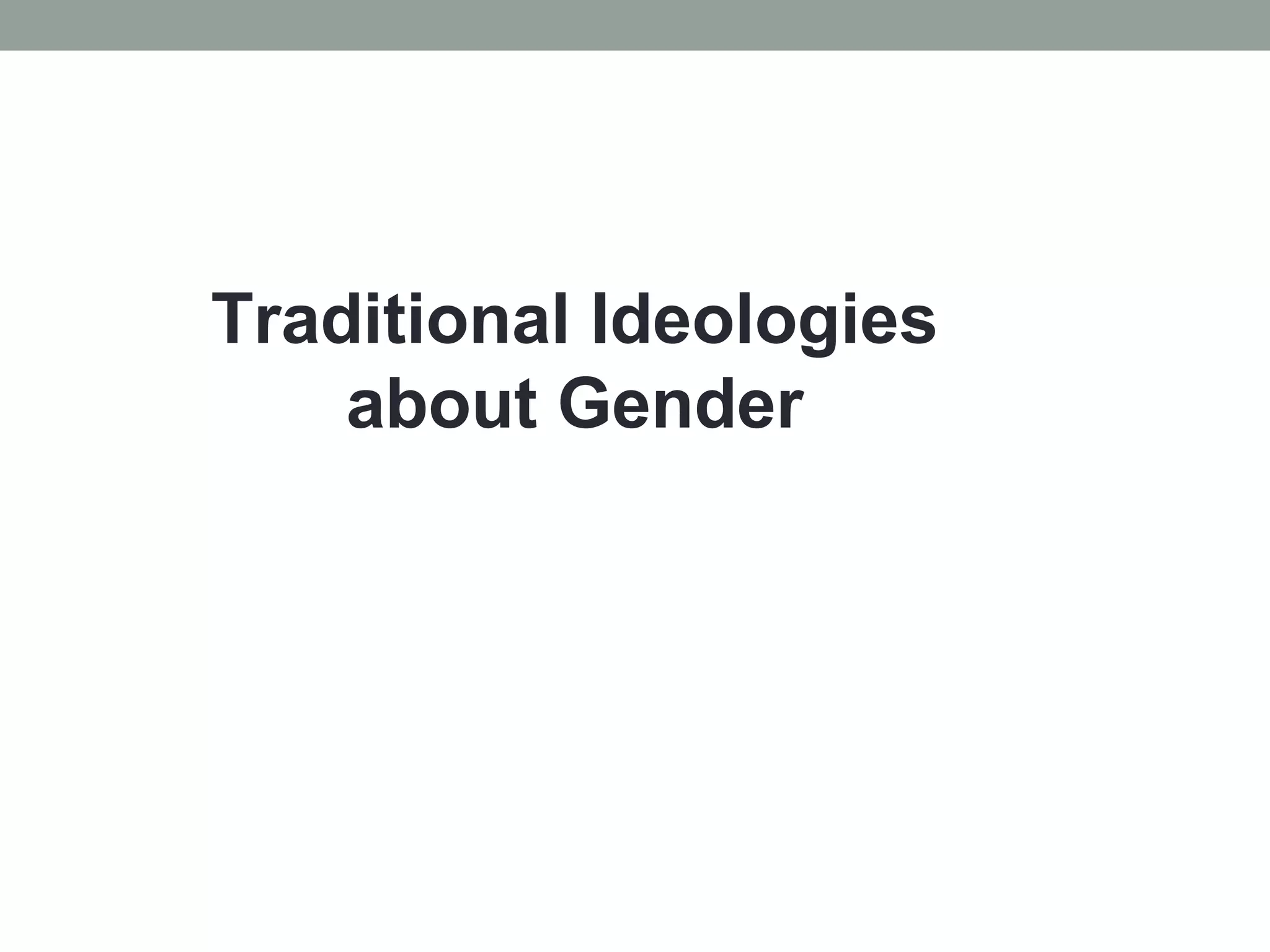 Traditional Ideologies
    about Gender
 