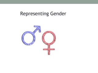 Representing Gender
 