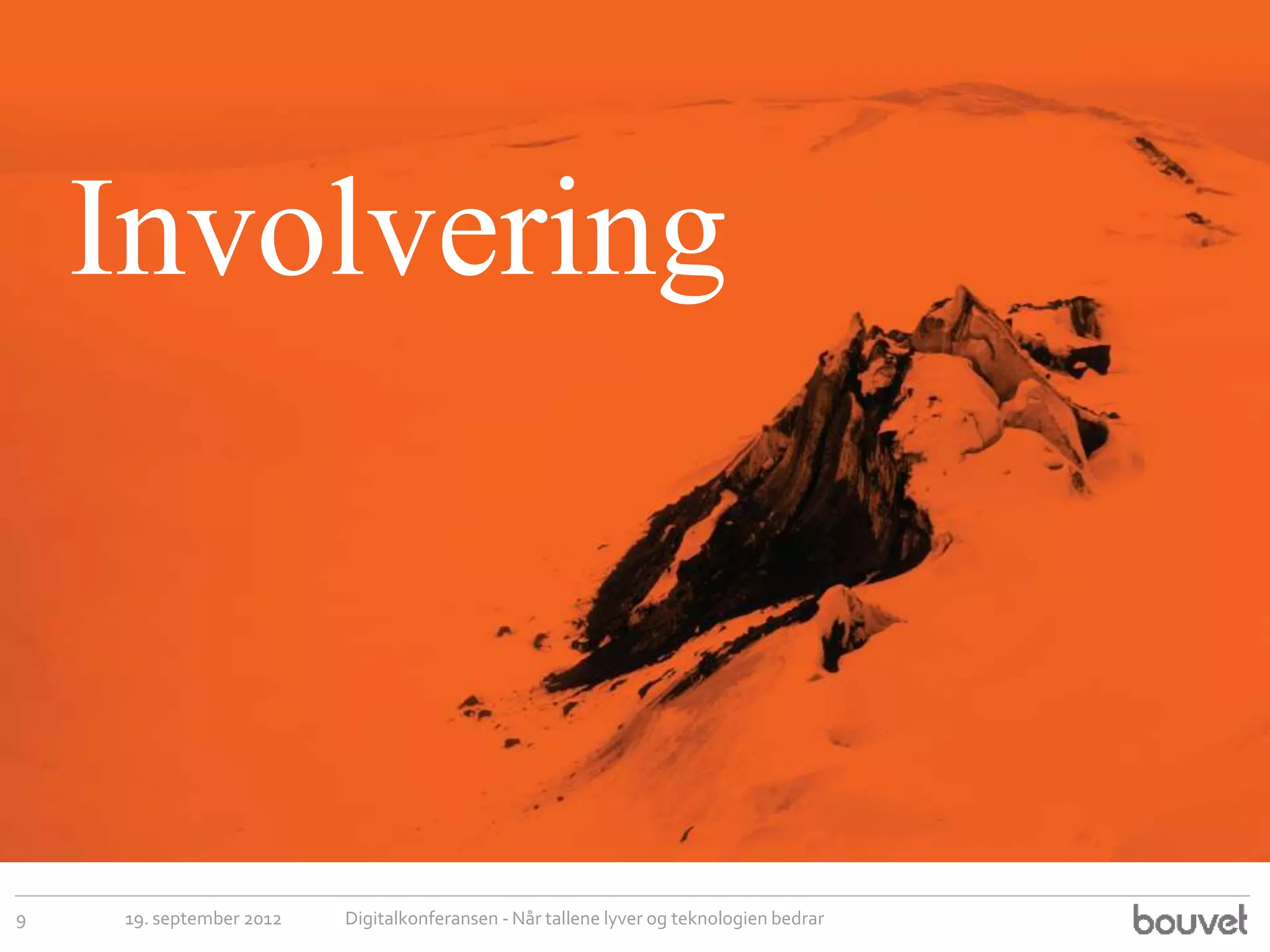 Involvering



9   19. september 2012   Digitalkonferansen - Når tallene lyver og teknologien bedrar
 