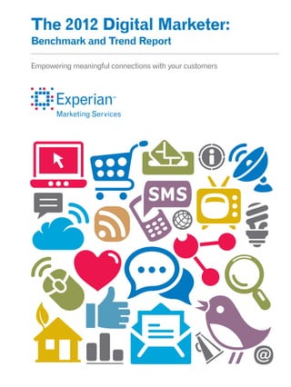 The 2012 Digital Marketer:
Benchmark and Trend Report

Empowering meaningful connections with your customers
 